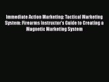 Read Immediate Action Marketing: Tactical Marketing System: Firearms Instructor's Guide to