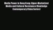 Read Media Power in Hong Kong: Hyper-Marketized Media and Cultural Resistance (Routledge Contemporary