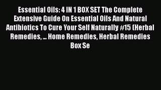 Read Essential Oils: 4 IN 1 BOX SET The Complete Extensive Guide On Essential Oils And Natural