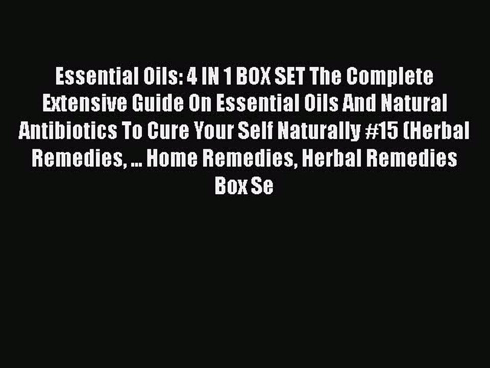 Read Essential Oils: 4 IN 1 BOX SET The Complete Extensive Guide On Essential Oils And Natural