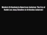 Download Modern Orthodoxy in American Judaism: The Era of Rabbi Leo Jung (Studies in Orthodox