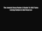 Read The Jewish Story Finder: A Guide To 363 Tales Listing Subjects And Sources Ebook Free