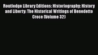 Read Routledge Library Editions: Historiography: History and Liberty: The Historical Writings