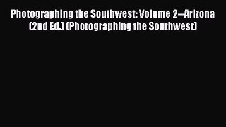 Read Photographing the Southwest: Volume 2--Arizona (2nd Ed.) (Photographing the Southwest)