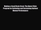 [PDF] Making a Good Brain Great: The Amen Clinic Program for Achieving and Sustaining Optimal
