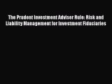 Read The Prudent Investment Adviser Rule: Risk and Liability Management for Investment Fiduciaries