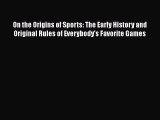 PDF On the Origins of Sports: The Early History and Original Rules of Everybody's Favorite