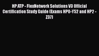 Read HP ATP - FlexNetwork Solutions V3 Official Certification Study Guide (Exams HP0-Y52 and