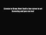 Read License to Draw: How I built a fun career in art licensing and you can too! Ebook Free