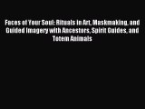 Download Faces of Your Soul: Rituals in Art Maskmaking and Guided Imagery with Ancestors Spirit