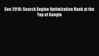 Read Seo 2016: Search Engine Optimization Rank at the Top of Google Ebook Free