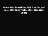 Read How to Make Money Using Kijiji Craigslist and Local Advertising: The Secrets of Buying