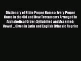 Read Dictionary of Bible Proper Names: Every Proper Name in the Old and New Testaments Arranged