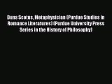 Read Duns Scotus Metaphysician (Purdue Studies in Romance Literatures) (Purdue University Press