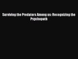 [PDF] Surviving the Predators Among us: Recognizing the Psychopath [Download] Online