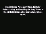 Download Creativity and Personality Type : Tools for Understanding and Inspiring the Many Voices