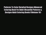 Read Patterns To Color Detailed Designs Advanced Coloring Book For Adult (Beautiful Patterns