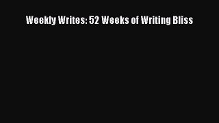 Read Weekly Writes: 52 Weeks of Writing Bliss PDF Free