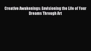 Read Creative Awakenings: Envisioning the Life of Your Dreams Through Art Ebook Online