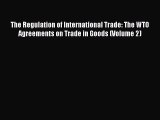 Read The Regulation of International Trade: The WTO Agreements on Trade in Goods (Volume 2)