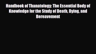 PDF Handbook of Thanatology: The Essential Body of Knowledge for the Study of Death Dying and