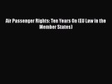 Download Air Passenger Rights: Ten Years On (EU Law in the Member States) Ebook Free