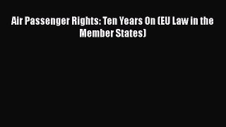Download Air Passenger Rights: Ten Years On (EU Law in the Member States) Ebook Free