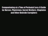 Download Companioning at a Time of Perinatal Loss: A Guide for Nurses Physicians Social Workers