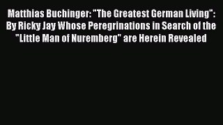 Read Matthias Buchinger: The Greatest German Living: By Ricky Jay Whose Peregrinations in Search