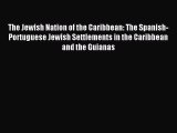 Download The Jewish Nation of the Caribbean: The Spanish-Portuguese Jewish Settlements in the