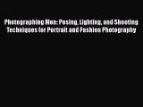 Download Photographing Men: Posing Lighting and Shooting Techniques for Portrait and Fashion