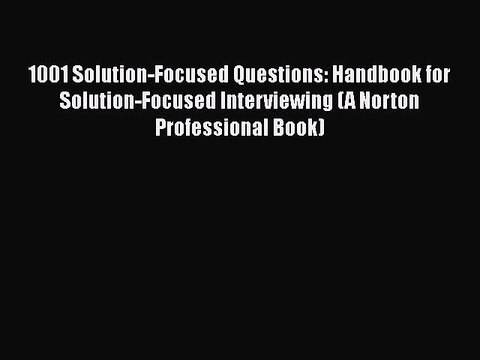 [PDF] 1001 Solution-Focused Questions: Handbook for Solution-Focused Interviewing (A Norton