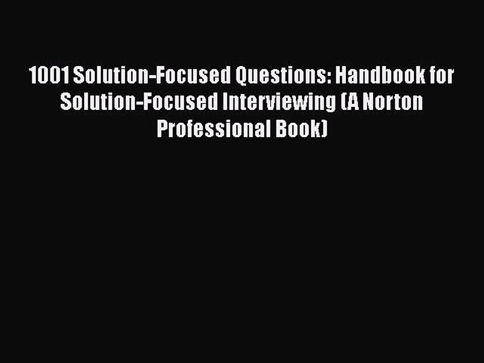 [PDF] 1001 Solution-Focused Questions: Handbook for Solution-Focused Interviewing (A Norton