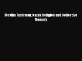 Read Muslim Turkistan: Kazak Religion and Collective Memory Ebook Free