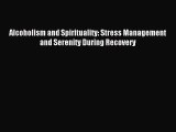 Read Alcoholism and Spirituality: Stress Management and Serenity During Recovery Ebook Online