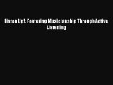 Download Listen Up!: Fostering Musicianship Through Active Listening  Read Online