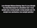 Read Lose Weight Without Dieting: How To Loss Weight Fast And Slim Down For a Healthier Life