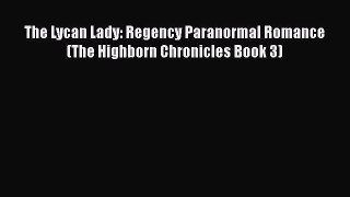 [PDF] The Lycan Lady: Regency Paranormal Romance (The Highborn Chronicles Book 3) [Download]