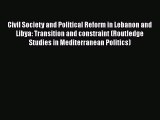 Read Civil Society and Political Reform in Lebanon and Libya: Transition and constraint (Routledge