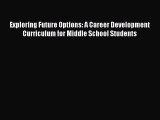 [PDF] Exploring Future Options: A Career Development Curriculum for Middle School Students