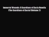 [PDF] Immortal Wounds: A Guardians of Dacia Novella (The Guardians of Dacia) (Volume 2) [Download]