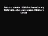 [PDF] Abstracts from the 2013 Julian Jaynes Society Conference on Consciousness and Bicameral