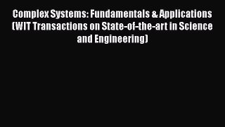 Read Complex Systems: Fundamentals & Applications (WIT Transactions on State-of-the-art in