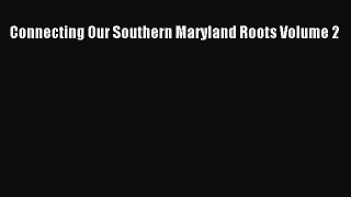 Download Connecting Our Southern Maryland Roots Volume 2 PDF Online