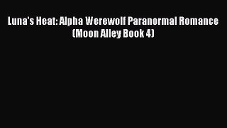 [PDF] Luna's Heat: Alpha Werewolf Paranormal Romance (Moon Alley Book 4) [Read] Online