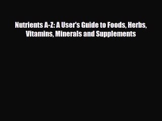 Descargar video: Download Nutrients A-Z: A User's Guide to Foods Herbs Vitamins Minerals and Supplements Ebook