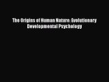 [PDF] The Origins of Human Nature: Evolutionary Developmental Psychology [Read] Full Ebook