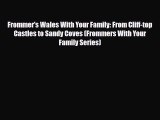 PDF Frommer's Wales With Your Family: From Cliff-top Castles to Sandy Coves (Frommers With