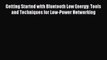 Read Getting Started with Bluetooth Low Energy: Tools and Techniques for Low-Power Networking