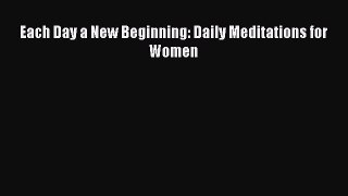 Read Each Day a New Beginning: Daily Meditations for Women Ebook Free